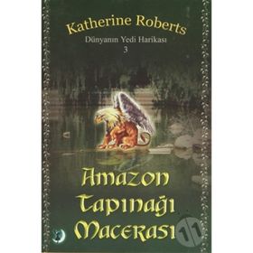 DÜNYANIN YEDI HARİKASI 3 AMAZON TAPINAĞI MACERASI - KATHERINE ROBERTS