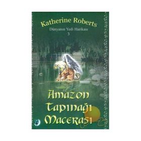 DÜNYANIN YEDI HARİKASI 3 AMAZON TAPINAĞI MACERASI - KATHERINE ROBERTS