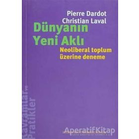 DÜNYANIN YENI AKLI NEOLIBERAL TOPLUM ÜZERİNE DENEME - PIERRE DARDOT;CHRISTIAN LAVAL