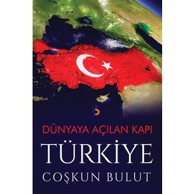 Dünyaya Açılan Kapı Türkiye - Coşkun Bulut