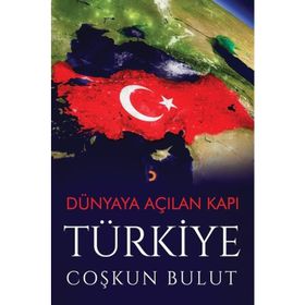 Dünyaya Açılan Kapı Türkiye - Coşkun Bulut