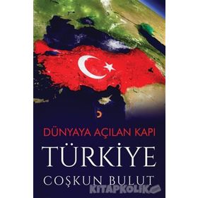 Dünyaya Açılan Kapı Türkiye - Coşkun Bulut