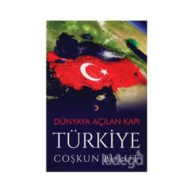 Dünyaya Açılan Kapı Türkiye - Coşkun Bulut