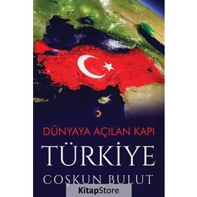Dünyaya Açılan Kapı Türkiye - Coşkun Bulut