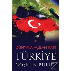 Dünyaya Açılan Kapı Türkiye - Coşkun Bulut