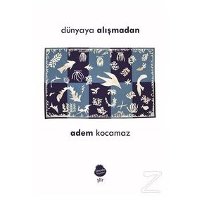 Dünyaya Alışmadan - Adem Kocamaz