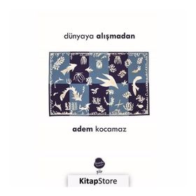 Dünyaya Alışmadan - Adem Kocamaz