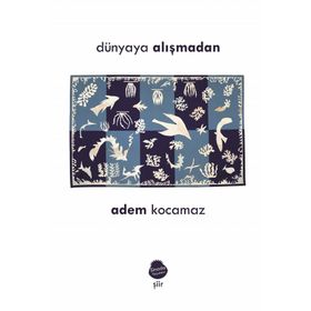 Dünyaya Alışmadan - Adem Kocamaz