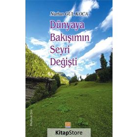 Dünyaya Bakışımın Seyri Değişti / Nurhan Gül Koca