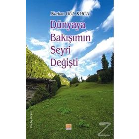 Dünyaya Bakışımın Seyri Değişti / Nurhan Gül Koca