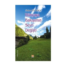 Dünyaya Bakışımın Seyri Değişti / Nurhan Gül Koca