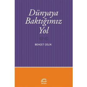 Dünyaya Baktığımız Yol - Behçet Çelik