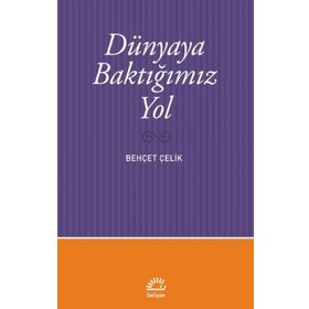 Dünyaya Baktığımız Yol - Behçet Çelik