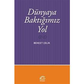 Dünyaya Baktığımız Yol - Behçet Çelik