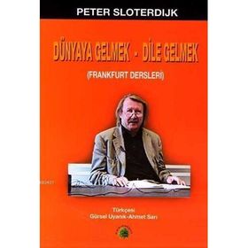 DÜNYAYA GELMEK-DILE GELMEK - PETER SLOTERDIJK