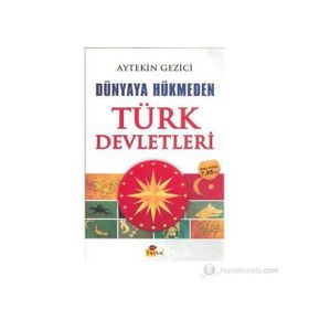 DÜNYAYA HÜKMEDEN TÜRK DEVLETLERI - AYTEKIN GEZICI