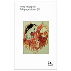 DÜNYAYA KARŞI ŞIIR - YAKUP ALTIYAPRAK