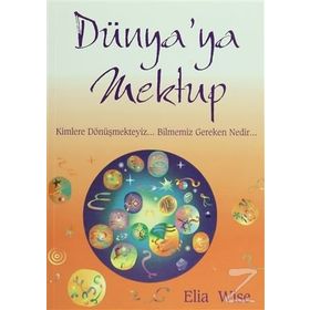 DÜNYA´YA MEKTUP KIMLERE DÖNÜŞMEKTEYİZ... BILMEMIZ GEREKEN NEDIR... - ELIA WISE