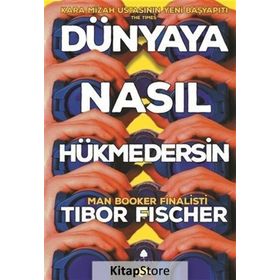 Dünyaya Nasıl Hükmedersin - Tibor Fischer