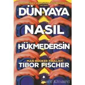 Dünyaya Nasıl Hükmedersin - Tibor Fischer