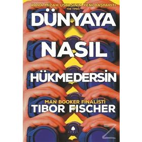Dünyaya Nasıl Hükmedersin - Tibor Fischer