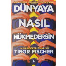 Dünyaya Nasıl Hükmedersin - Tibor Fischer