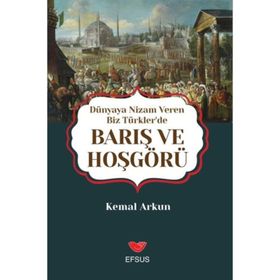 Dünyaya Nizam Veren Biz Türkler'de Barış ve Hoşgörü - Kemal Arkun