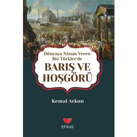 Dünyaya Nizam Veren Biz Türkler'de Barış ve Hoşgörü - Kemal Arkun