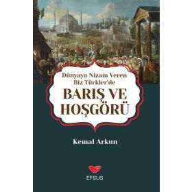 Dünyaya Nizam Veren Biz Türkler'de Barış ve Hoşgörü - Kemal Arkun
