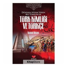 Dünyaya Nizam Veren Biz Türkler’de Türk Kimliği ve Türkçe - Kemal Arkun