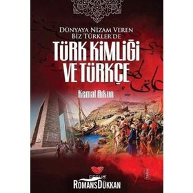 Dünyaya Nizam Veren Biz Türkler’de Türk Kimliği ve Türkçe - Kemal Arkun