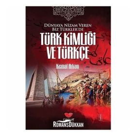 Dünyaya Nizam Veren Biz Türkler’de Türk Kimliği ve Türkçe - Kemal Arkun