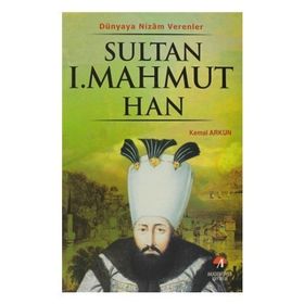 DÜNYAYA NIZAM VERENLER SULTAN I.MAHMUT HAN 24.OSMANLI PADİŞAHI 89. İSLAM HALIFESI - KEMAL ARKUN