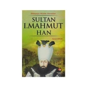 DÜNYAYA NIZAM VERENLER SULTAN I.MAHMUT HAN 24.OSMANLI PADİŞAHI 89. İSLAM HALIFESI - KEMAL ARKUN