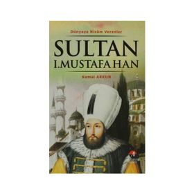 DÜNYAYA NIZAM VERENLER SULTAN I. MUSTAFA HAN 15.OSMANLI PADİŞAHI 80.İSLAM HALIFESI - KEMAL ARKUN