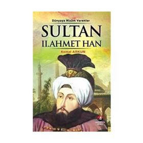 DÜNYAYA NIZAM VERENLER SULTAN II.AHMET HAN 21. OSMANLI PADİŞAHI 86. İSLAM HALIFESI - KEMAL ARKUN