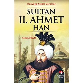 DÜNYAYA NIZAM VERENLER SULTAN II.AHMET HAN 21. OSMANLI PADİŞAHI 86. İSLAM HALIFESI - KEMAL ARKUN