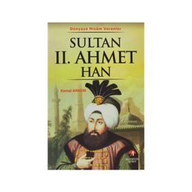 DÜNYAYA NIZAM VERENLER SULTAN II.AHMET HAN 21. OSMANLI PADİŞAHI 86. İSLAM HALIFESI - KEMAL ARKUN