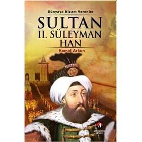 DÜNYAYA NIZAM VERENLER SULTAN II. SÜLEYMAN HAN 20.OSMANLI PADİŞAHI 86.İSLAM HALIFESI - KEMAL ARKUN