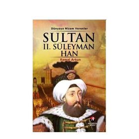 DÜNYAYA NIZAM VERENLER SULTAN II. SÜLEYMAN HAN 20.OSMANLI PADİŞAHI 86.İSLAM HALIFESI - KEMAL ARKUN