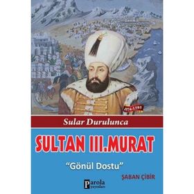 DÜNYAYA NIZAM VERENLER SULTAN III. MURAT HAN 12.OSMANLI PADİŞAHI 77.İSLAM HALIFESI - KEMAL ARKUN