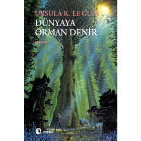 DÜNYAYA ORMAN DENIR - URSULA KROEBER LE GUIN (URSULA K. LEGUIN)