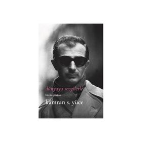 Dünyaya Sevgilerle Bütün Şiirleri - Kamran S. Yüce