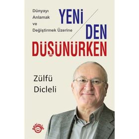 DÜNYAYI ANLAMAK VE DEĞİŞTİRMEK ÜZERİNE YENIDEN DÜŞÜNÜRKEN - ZÜLFÜ DICLELI