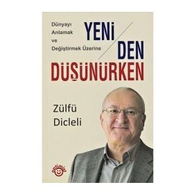 DÜNYAYI ANLAMAK VE DEĞİŞTİRMEK ÜZERİNE YENIDEN DÜŞÜNÜRKEN - ZÜLFÜ DICLELI