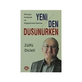 DÜNYAYI ANLAMAK VE DEĞİŞTİRMEK ÜZERİNE YENIDEN DÜŞÜNÜRKEN - ZÜLFÜ DICLELI