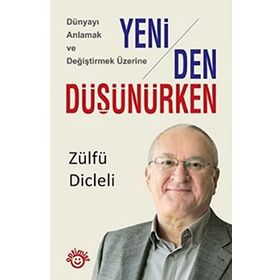 DÜNYAYI ANLAMAK VE DEĞİŞTİRMEK ÜZERİNE YENIDEN DÜŞÜNÜRKEN - ZÜLFÜ DICLELI