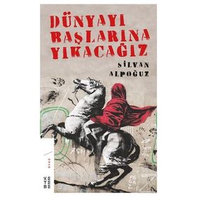 Dünyayı Başlarına Yıkacağız - Silvan Alpoğuz