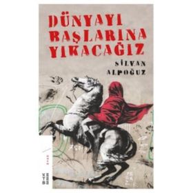 Dünyayı Başlarına Yıkacağız - Silvan Alpoğuz