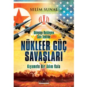 Dünyayı Bekleyen Son Tehlike - Nükleer Güç Savaşları - Selim Sunal